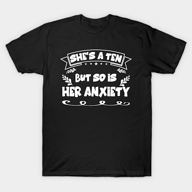 She's A Ten But So Is Her Anxiety Sarcastic For Girls T-Shirt by Hussein@Hussein